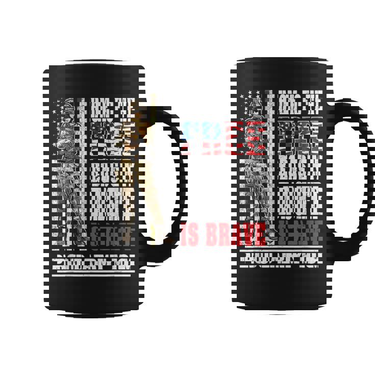 Home Of The Free My Daughter Is Brave Proud Army Mom Coffee Mug