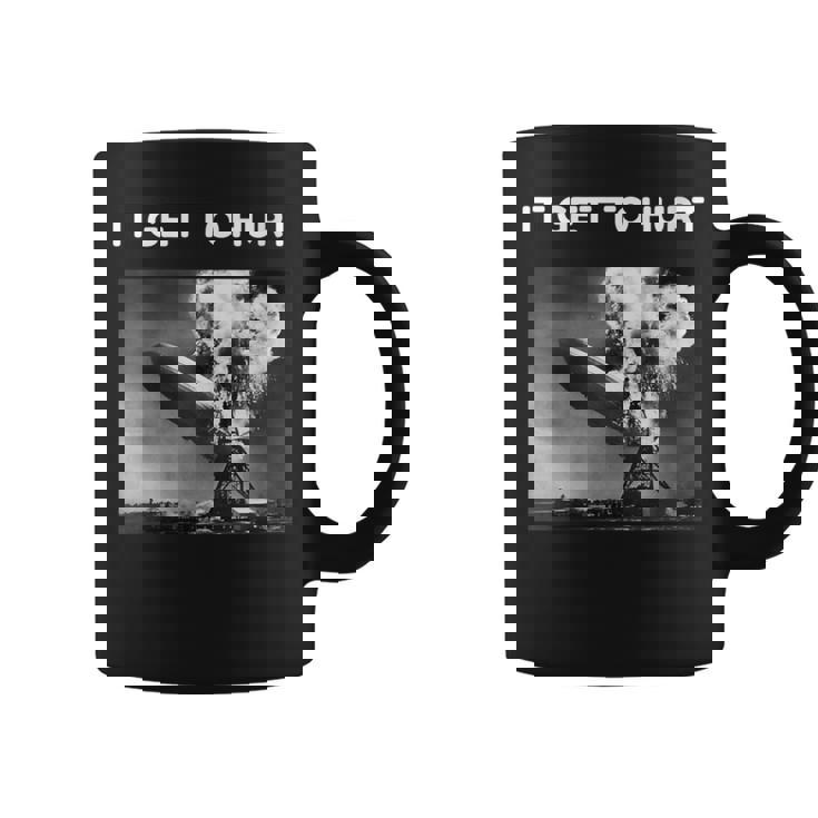 It Get To Hurt Hindenburg Disaster For Men Women Cool Graphic Print Coffee Mug