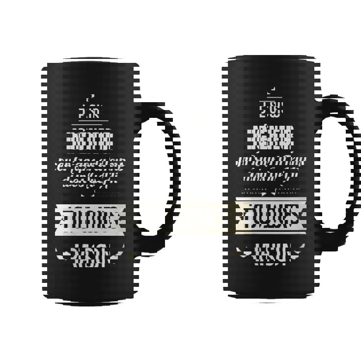 Idée Cadeau Ingénieur J'ai Toujours Raison Tasse