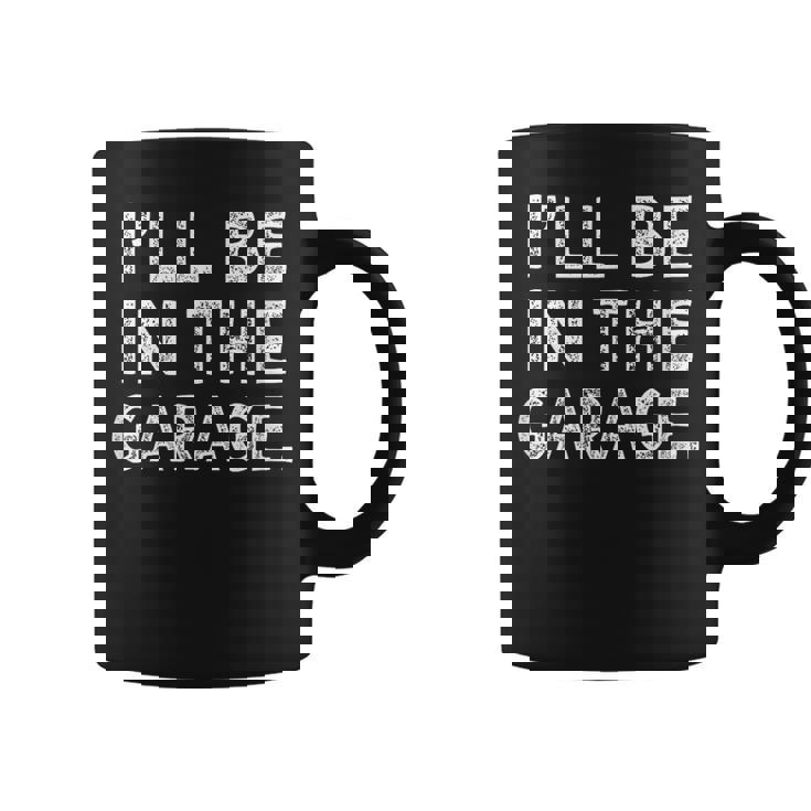 I'll Be In The Garage Mechanic Woodwork Workshop Coffee Mug