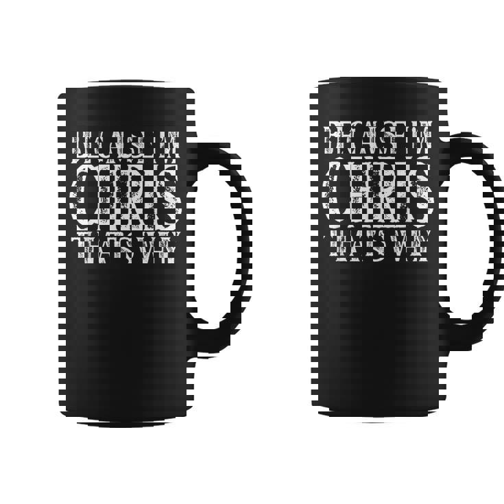 Because I'm Chris That's Why Personalized Named Graphic Print Coffee Mug