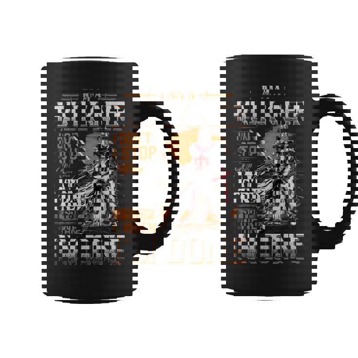 I'm A Faulkner I Don't Stop When I Am Tired I Stop When I'm Done Coffee Mug
