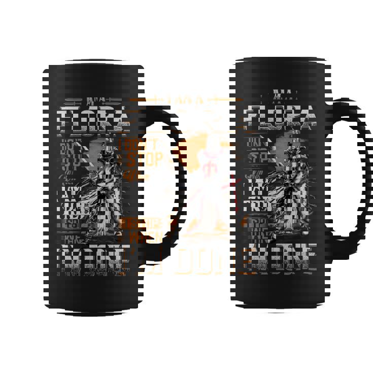 I'm A Flora I Don't Stop When I Am Tired I Stop When I'm Done Coffee Mug