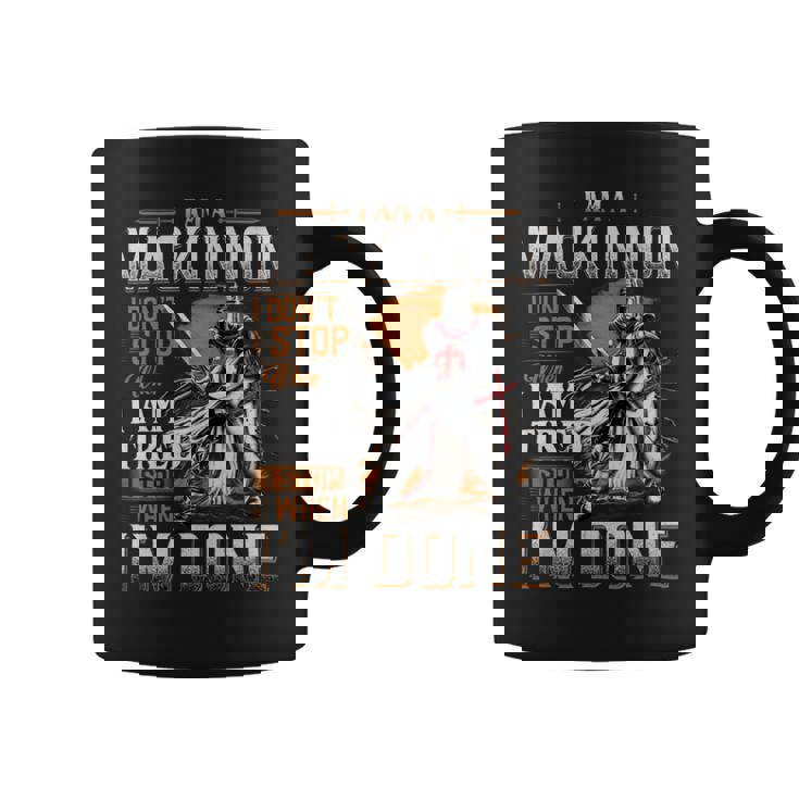 I'm A Mackinnon I Don't Stop When I Am Tired I Stop When I'm Done Coffee Mug