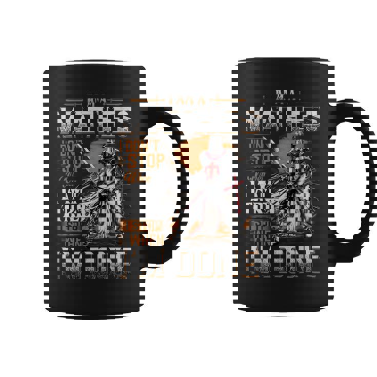 I'm A Mathes I Don't Stop When I Am Tired I Stop When I'm Done Coffee Mug