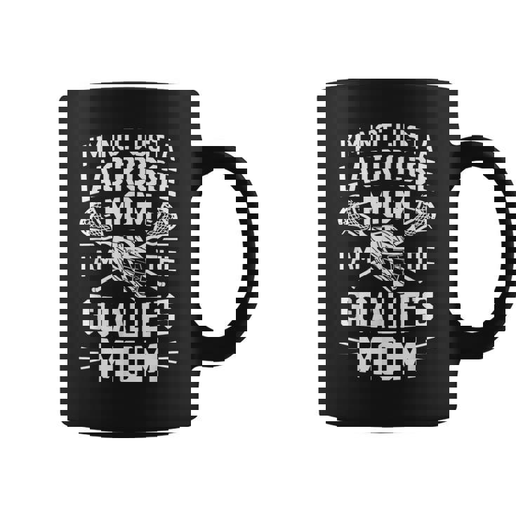 I'm Not Just A Lacrosse Mom I Am The Goalie's Coffee Mug