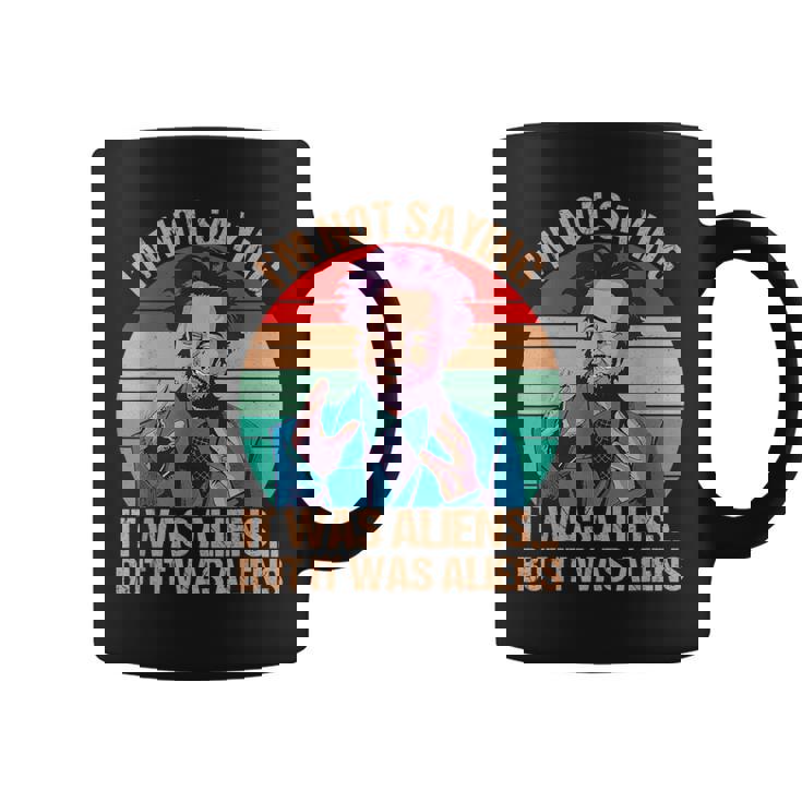 I'm Not Saying It Was Aliens But It Was Aliens Vintage Coffee Mug