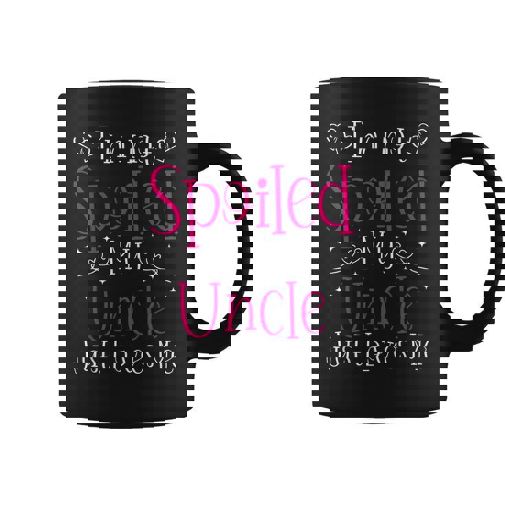 I'm Not Spoiled My Uncle Just Loves Me Niece Girls Coffee Mug