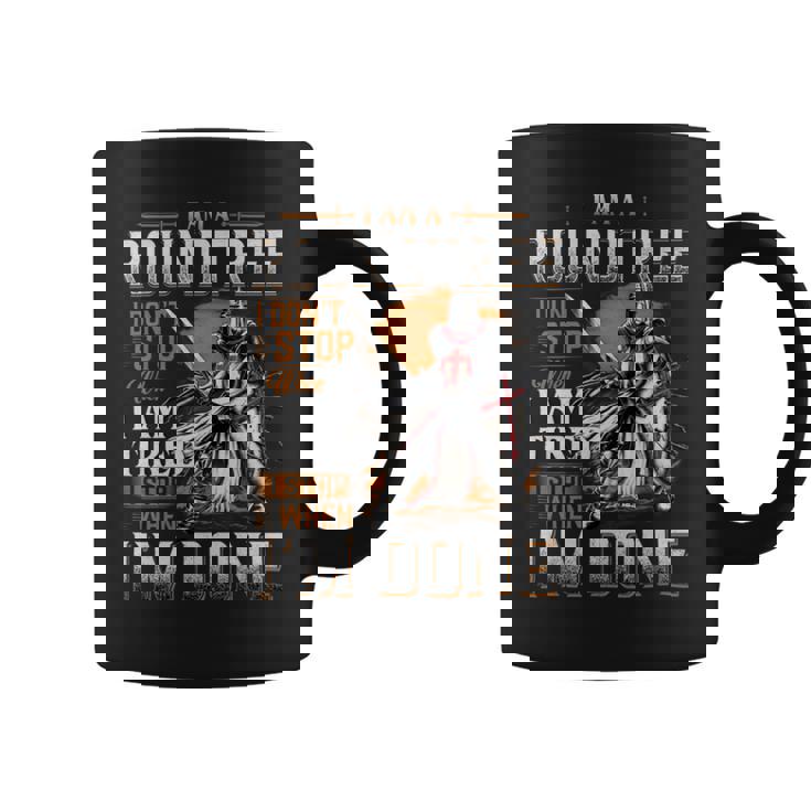 I'm A Roundtree I Don't Stop When I Am Tired I Stop When I'm Done Coffee Mug