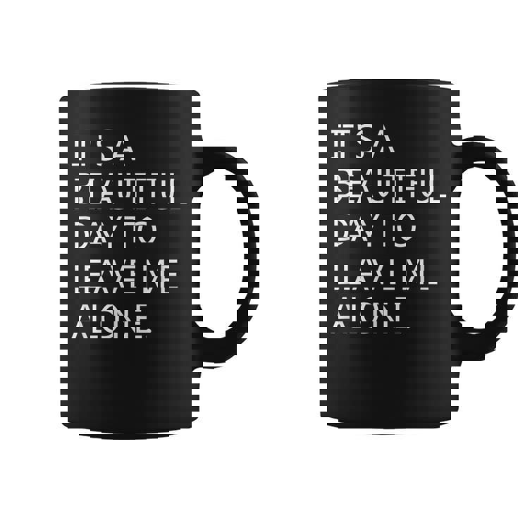 It's a Beautiful Day To Leave Me Alone Graphic Print Coffee Mug