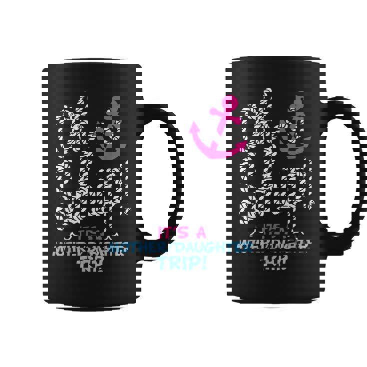 It's A Mother Daughter Trip Cruise Mother Daughter Cruise Coffee Mug