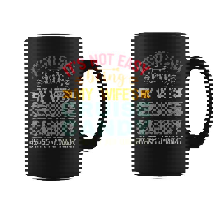 Its Not Easy Being My Wife's Cruise Candy But Here I Am Coffee Mug
