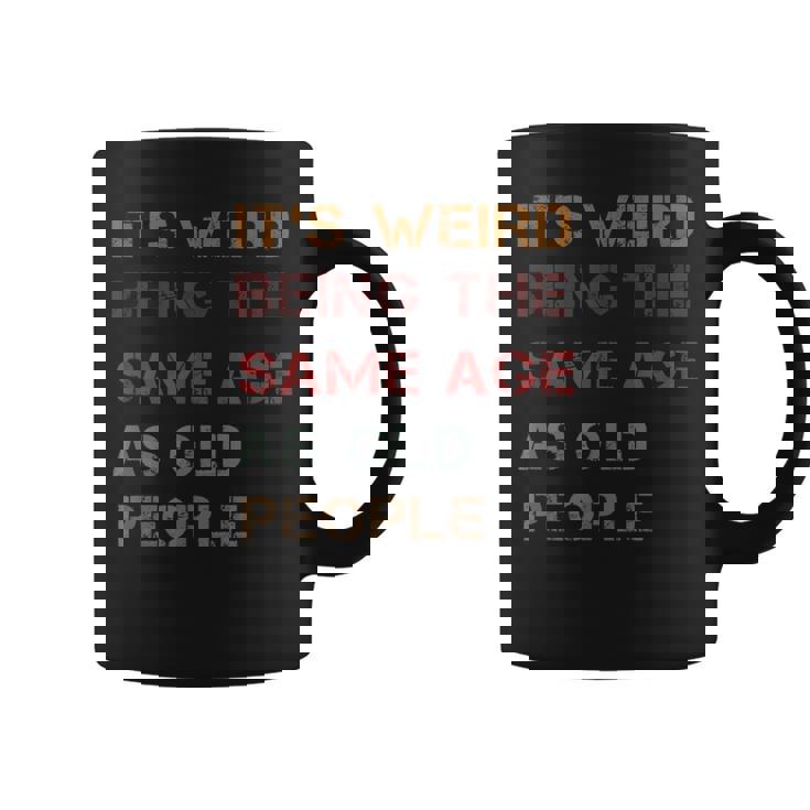 It's Weird Being The Same Age As Old People Quote Graphic Print Coffee Mug