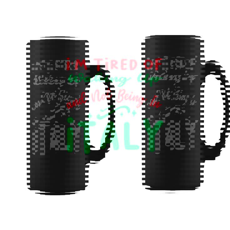 J'en Ai Marre De Me Réveiller Et De Ne Pas Être En Italie Tasse