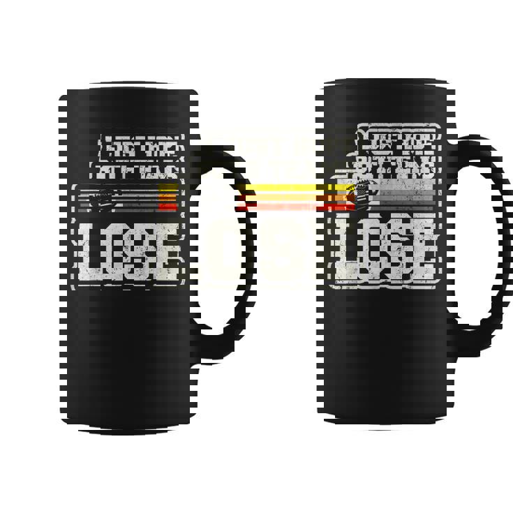 I Just Hope Both Teams Lose Or Football Coffee Mug