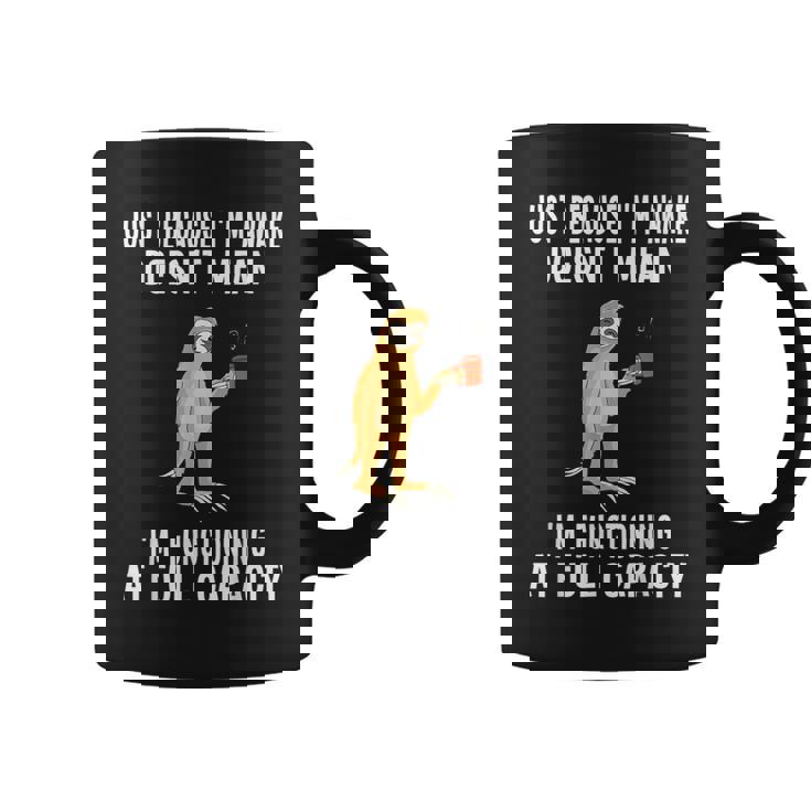 Just Because I'm Awake Doesn't Mean Sloth Lazy Graphic Print Coffee Mug