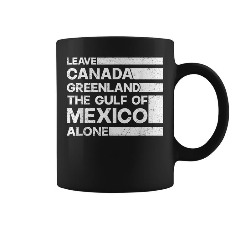 Leave Canada Greenland The Gulf Of Mexico Alone Graphic Print Coffee Mug