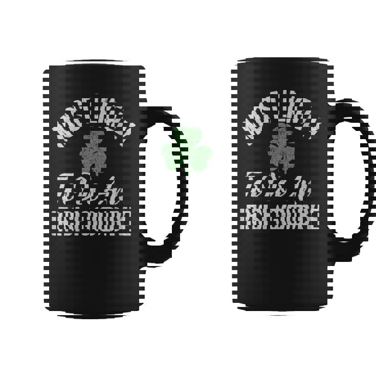 Most Likely To Do An Irish Goodbye St Patrick's Day Coffee Mug