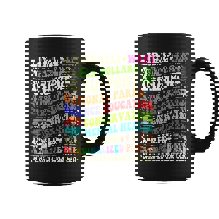 I Literally Want My Tax Dollars To Go To National Parks Coffee Mug