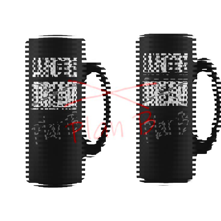 Living The Dream Plan B Optimistic New Life Plan Tshirt Graphic Print Coffee Mug