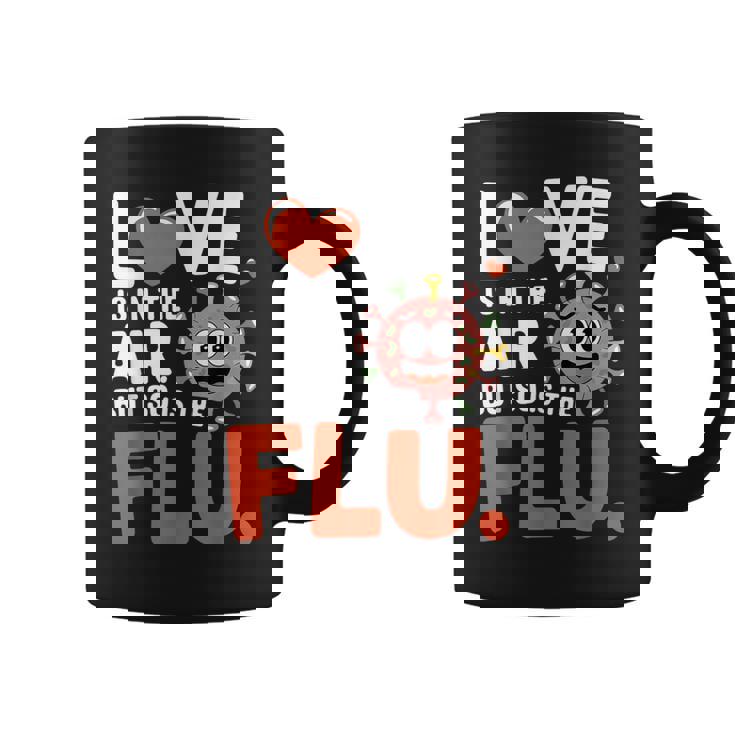Love Is In The Air But So Is The Flu Valentine Coffee Mug