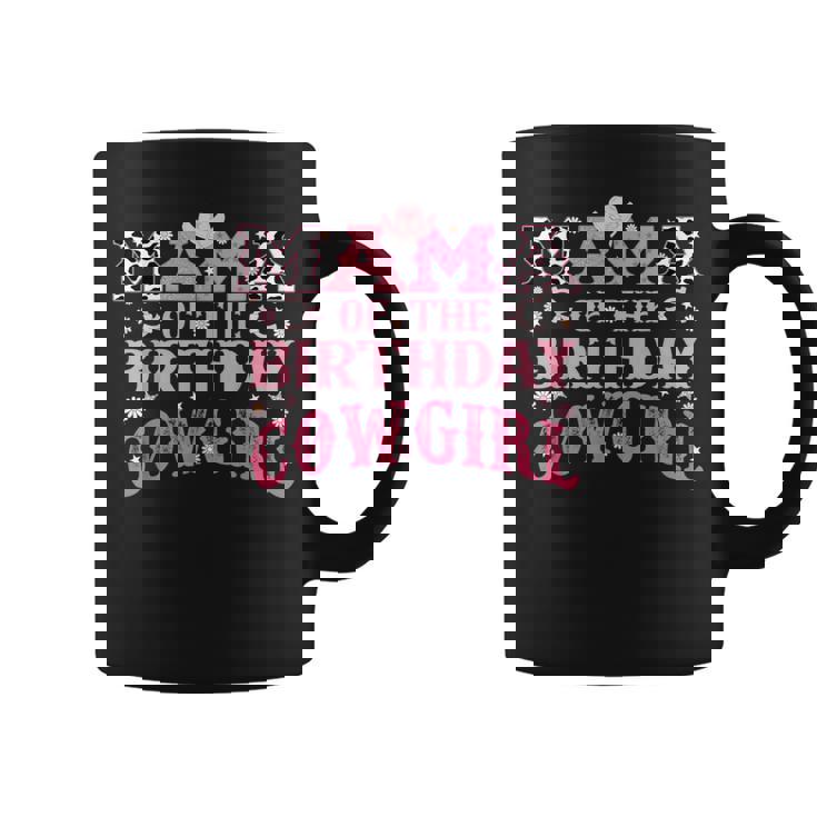 Mama Of The Birthday Cowgirl Rodeo Mom Of Birthday Girl Coffee Mug