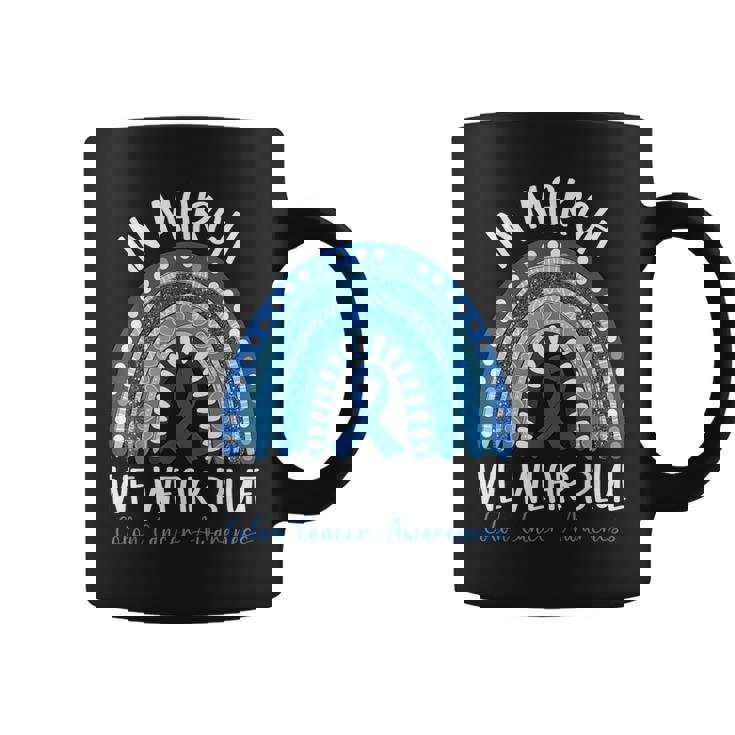 In March We Wear Blue Ribbon Rainbow Colon Cancer Awareness Coffee Mug