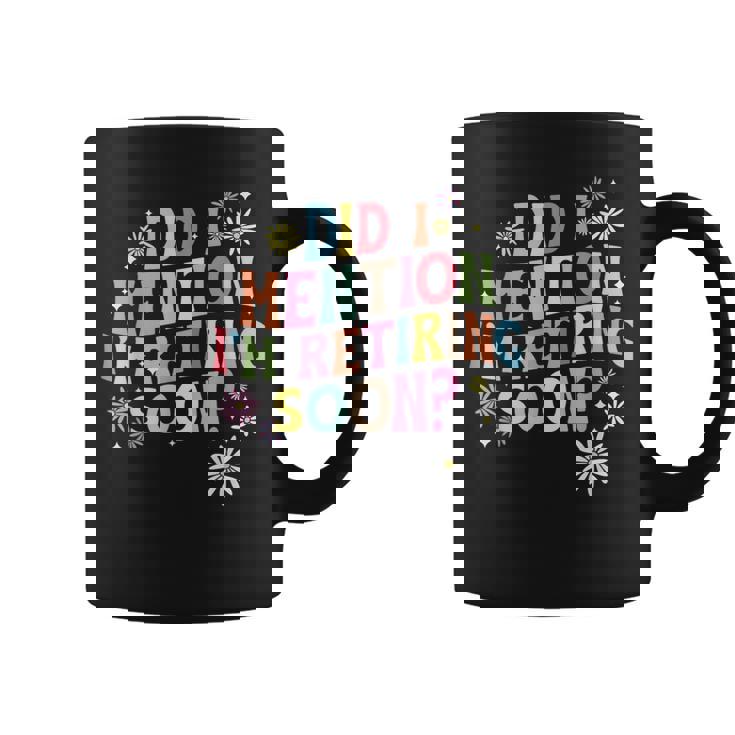 Did I Mention I'm Retiring Soon Retro Groovy Retirement Coffee Mug