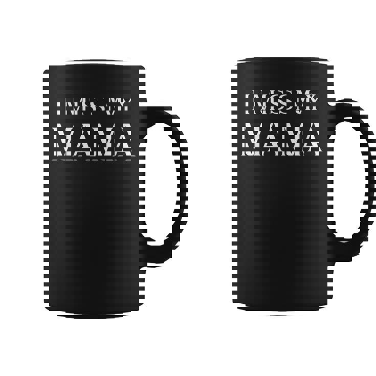 I Miss My Mama Memorial Mother Mom Family Graphic Print Coffee Mug