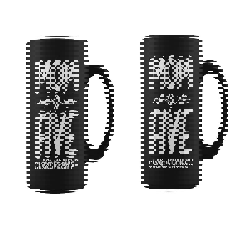 Mom Of Five Classic Overachiever Mother Of Five Mama Of 5 Coffee Mug