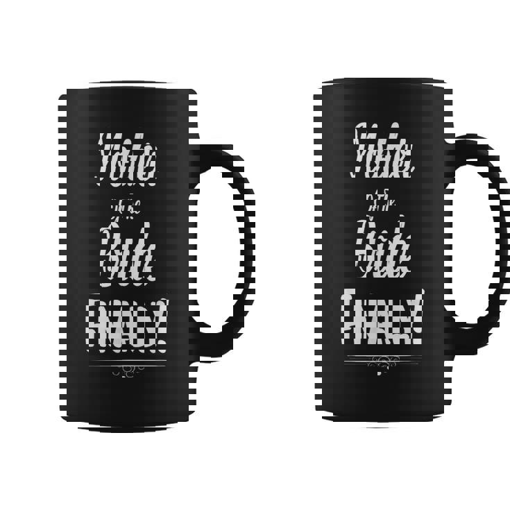 Mother Of The Bride Finally Wedding Marriage Coffee Mug
