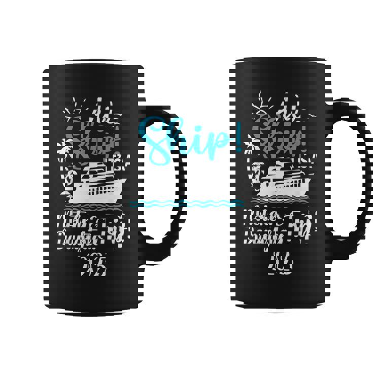 Mother Daughter Trip 2025 Cruise Vacation Mom Matching Women Coffee Mug