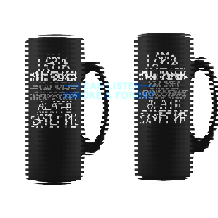 I Am A Multitarea I Can Listen Ignore And Forget Taza de café