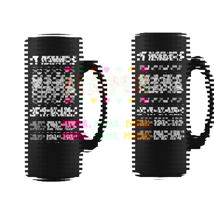 My Nickname Is Mama But My Full Name Is Mom Mother's Day Coffee Mug