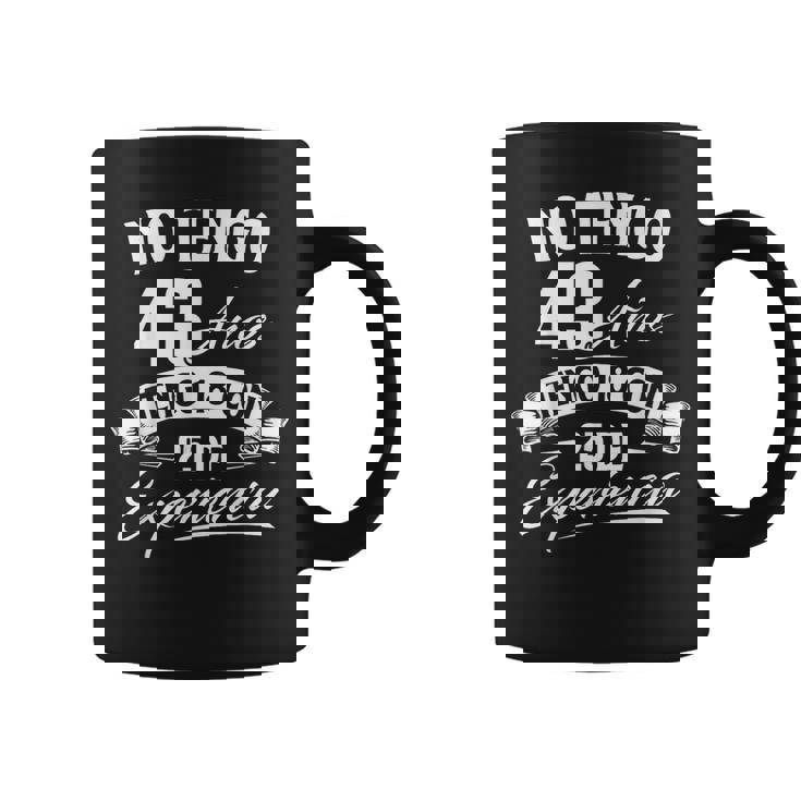 No Tengo 43 Años Tengo 18 Con 25 De Experiencia Cumpleaños Taza de café