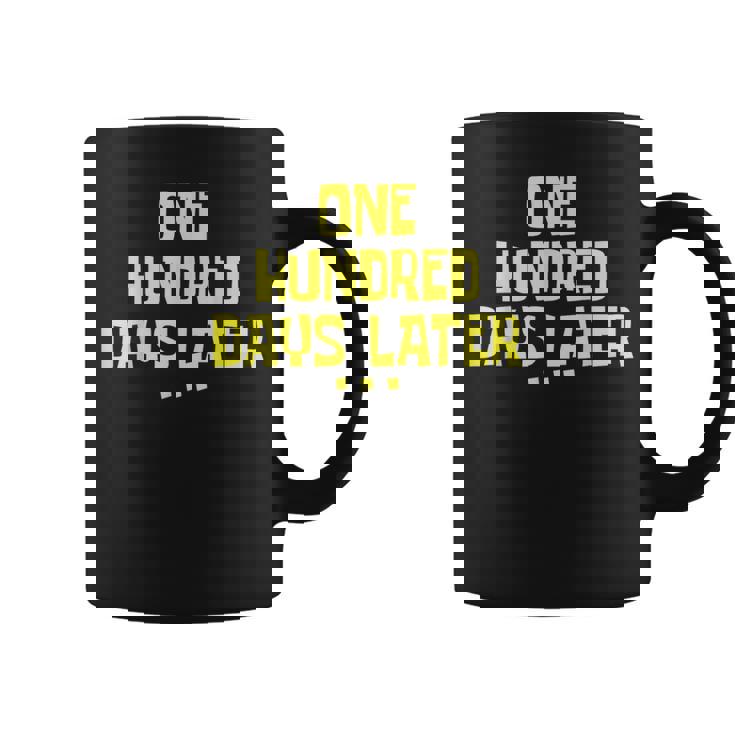 One Hundred Days Later 100 Days Later Coffee Mug