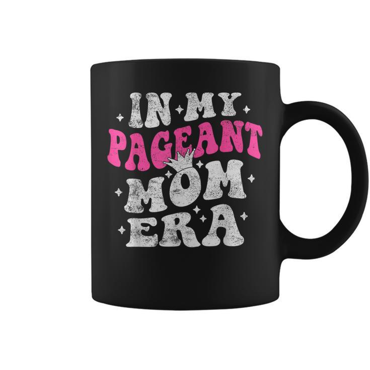In My Pageant Mom Era Pageant Mom Mother's Day Groovy Coffee Mug