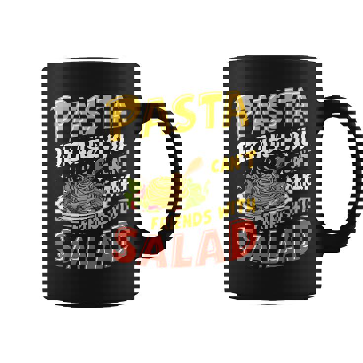 Pasta Because You Can’t Make Friends With Salad Pasta Party Graphic Print Coffee Mug