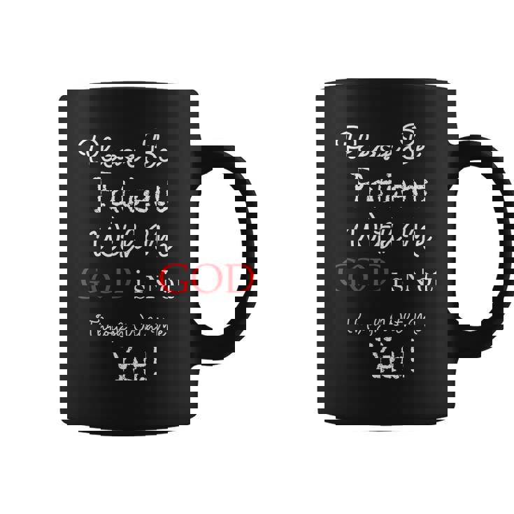 Be Patient With Me GOD Is Not Through With Me Yet Christian Graphic Print Coffee Mug