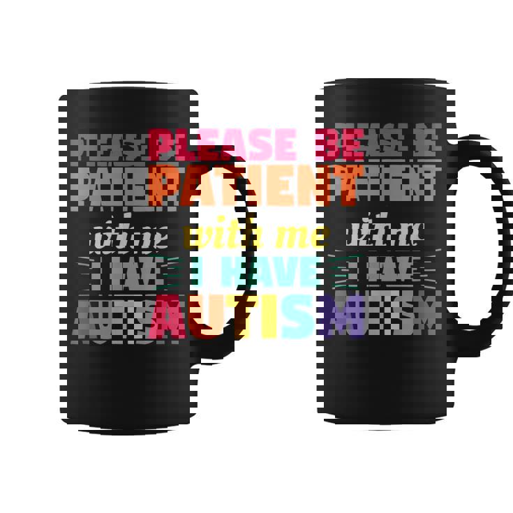 Please Be Patient With Me I Have Autism Autistic Awareness Graphic Print Coffee Mug