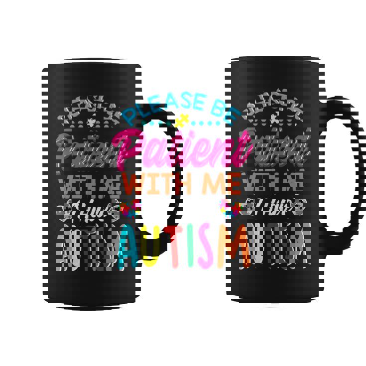 Please Be Patient With Me I Have Autism Graphic Print Coffee Mug