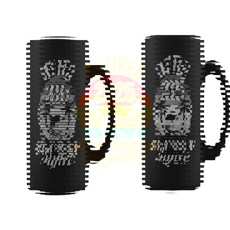 Retired 2025 Not My Problem Anymore Us Flag For Retirement Coffee Mug