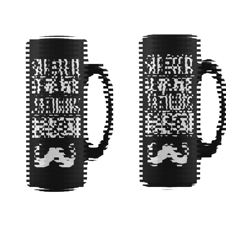 Sauf Erreur De Ma Part J'ai Toujours Raison Drole Tasse