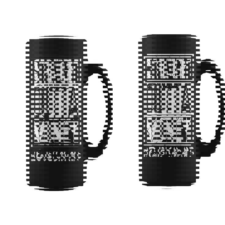 Straight Outta Money Because Car Parts Cars Lovers Taza de café