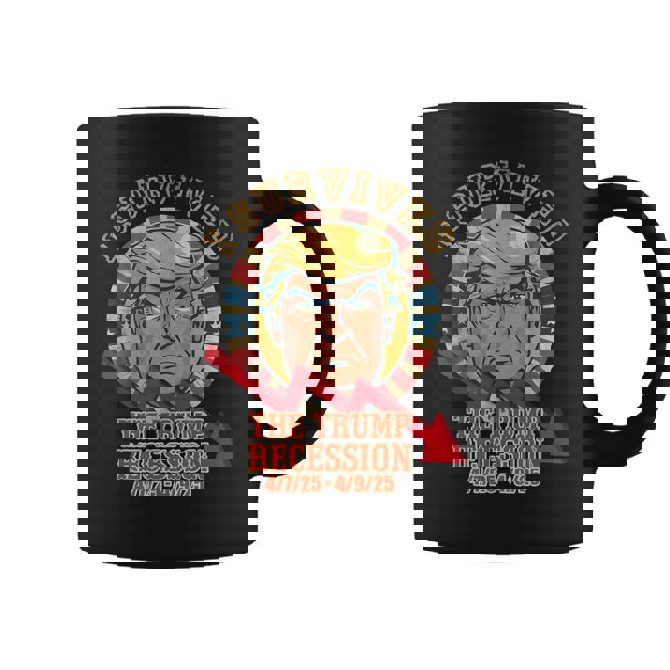 I Survived The Trump Recession 4 7 25 4 9 25 Coffee Mug