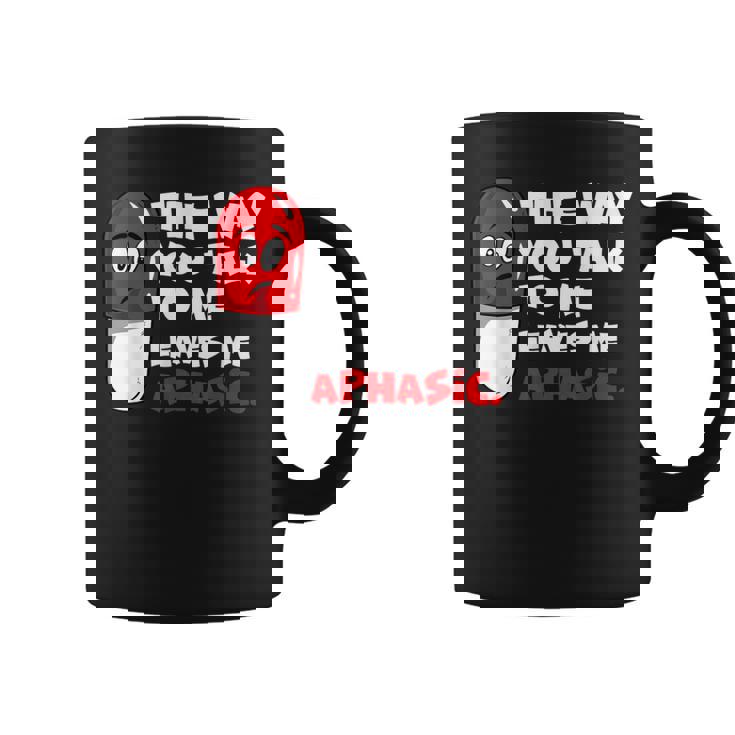 The Way You Talk To Me Leaves Me Aphasic Medical Pun Graphic Print Coffee Mug