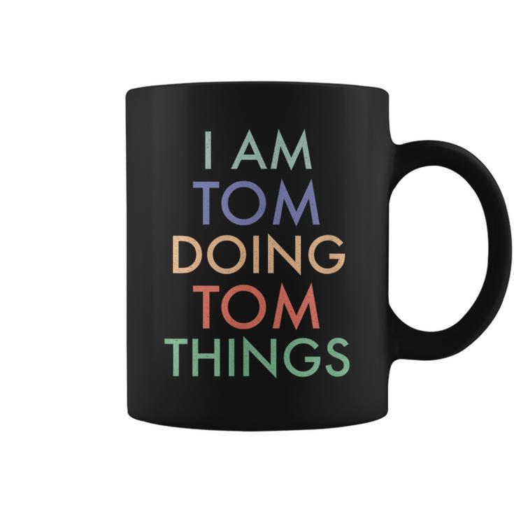 I Am Tom Doing Tom Things Fun Celebration Tassen