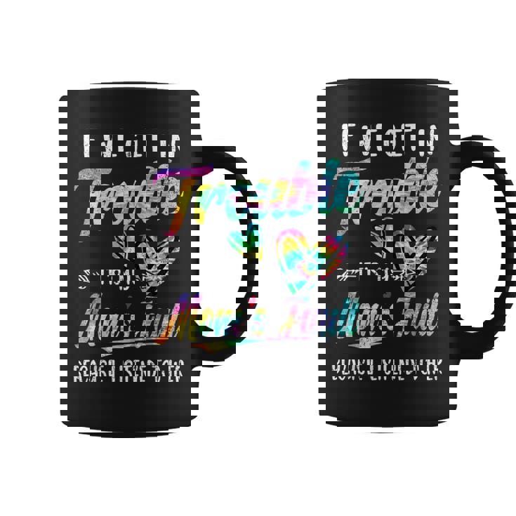 If We Get In Trouble It's My Mom's Fault Tie Dye Coffee Mug