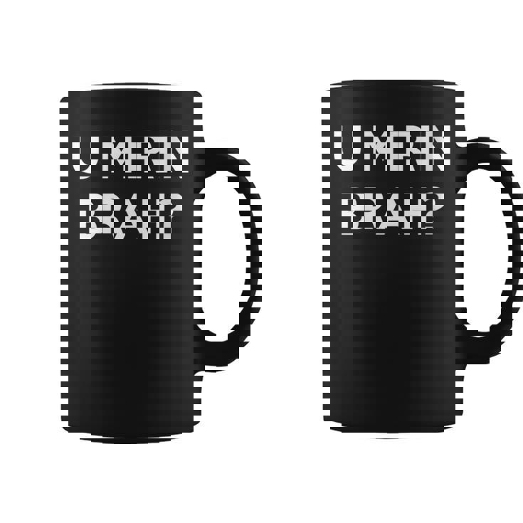 U Mirin Brah Tasse