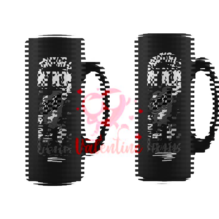 Valentines Day Girls Boys Sorry Girls My Mom Is My Valentine Coffee Mug